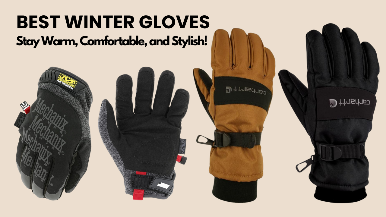 Best Winter Gloves of 2025 Stay Warm, Comfortable, and Stylish!